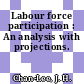 Labour force participation : An analysis with projections.
