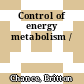Control of energy metabolism /