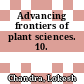 Advancing frontiers of plant sciences. 10.