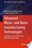 Advanced Micro- and Nano-manufacturing Technologies [E-Book] : Applications in Biochemical and Biomedical Engineering /