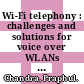 Wi-Fi telephony : challenges and solutions for voice over WLANs [E-Book] /