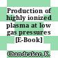 Production of highly ionized plasma at low gas pressures [E-Book] /