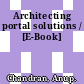 Architecting portal solutions / [E-Book]