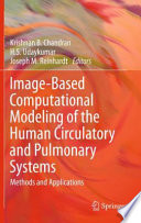 Image-Based Computational Modeling of the Human Circulatory and Pulmonary Systems [E-Book] : Methods and Applications /