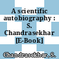 A scientific autobiography : S. Chandrasekhar [E-Book] /