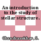 An introduction to the study of stellar structure.