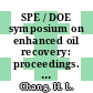 SPE / DOE symposium on enhanced oil recovery: proceedings. vol 0001: 14881 thru 14922 : Tulsa, OK, 20.04.1986-23.04.1986.
