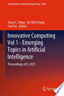 Innovative Computing Vol 1 - Emerging Topics in Artificial Intelligence [E-Book] : Proceedings of IC 2023 /