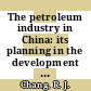 The petroleum industry in China: its planning in the development of energy resources: a bibliography with selective annotations.