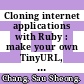 Cloning internet applications with Ruby : make your own TinyURL, Twitter, Flickr, or Facebook using Ruby [E-Book] /