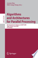 Algorithms and Architectures for Parallel Processing [E-Book] : 9th International Conference, ICA3PP 2009, Taipei, Taiwan, June 8-11, 2009. Proceedings /