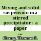 Mixing and solid suspension ina stirred precipitator : a paper proposed for presentation at the tenth annual actinide workshop Los Alamos, New Mexico May 12 - 15, 1986 [E-Book] /