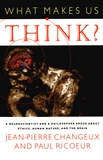 What makes us think? : A neuroscientist and a philosopher argue about ethics, human nature and the brain /