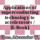 Applications of superconducting technology to accelerators / [E-Book]