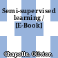 Semi-supervised learning / [E-Book]