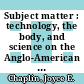Subject matter : technology, the body, and science on the Anglo-American frontier, 1500-1676 [E-Book] /