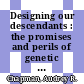 Designing our descendants : the promises and perils of genetic modifications [E-Book] /