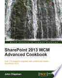 Sharepoint 2013 WCM advanced cookbook : over 110 recipes to engineer web content and master SharePoint 2013 [E-Book] /