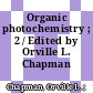 Organic photochemistry ; 2 / Edited by Orville L. Chapman