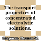 The transport properties of concentrated electrolytic solutions.
