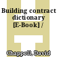 Building contract dictionary [E-Book] /