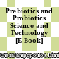 Prebiotics and Probiotics Science and Technology [E-Book] /