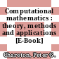 Computational mathematics : theory, methods and applications [E-Book] /