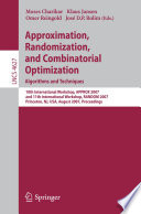 Approximation, Randomization, and Combinatorial Optimization. Algorithms and Techniques [E-Book] : 10th International Workshop, APPROX 2007, and 11th International Workshop, RANDOM 2007, Princeton, NJ, USA, August 20-22, 2007. Proceedin