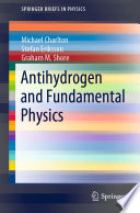 Antihydrogen and Fundamental Physics [E-Book] /