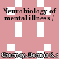 Neurobiology of mental illness /