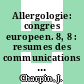 Allergologie: congres europeen. 8, 8 : resumes des communications : Marseille, 18.10.71-21.10.71.