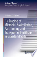 15N Tracing of Microbial Assimilation, Partitioning and Transport of Fertilisers in Grassland Soils [E-Book] /