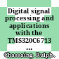 Digital signal processing and applications with the TMS320C6713 and TMS320C6416 DSK / [E-Book]
