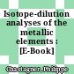 Isotope-dilution analyses of the metallic elements : [E-Book]