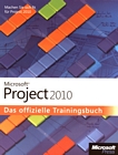 Microsoft Project 2010 : das offizielle Trainingsbuch ; machen Sie sich fit für Project 2010! /
