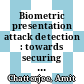 Biometric presentation attack detection : towards securing biometric authentication systems [E-Book] /