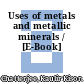 Uses of metals and metallic minerals / [E-Book]