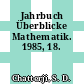 Jahrbuch Überblicke Mathematik. 1985, 18.