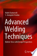 Advanced Welding Techniques [E-Book] : Holistic View with Design Perspectives /