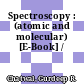 Spectroscopy : (atomic and molecular) [E-Book] /