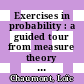 Exercises in probability : a guided tour from measure theory to random processes, via conditioning [E-Book] /