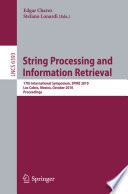 String Processing and Information Retrieval [E-Book] : 17th International Symposium, SPIRE 2010, Los Cabos, Mexico, October 11-13, 2010. Proceedings /