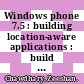 Windows phone 7.5 : building location-aware applications : build your first Windows phone application with location and maps [E-Book] /