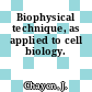 Biophysical technique, as applied to cell biology.