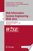 Web Information Systems Engineering - WISE 2022 [E-Book] : 23rd International Conference, Biarritz, France, November 1-3, 2022, Proceedings /