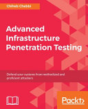 Advanced infrastructure penetration testing : defend your systems from methodized and proficient attackers [E-Book] /