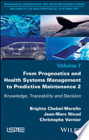 From prognostics and health systems management to predictive maintenance. 2, Knowledge, reliability and decision [E-Book] /