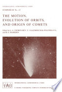 The Motion, Evolution of Orbits, and Origin of Comets [E-Book] /
