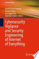 Cybersecurity Vigilance and Security Engineering of Internet of Everything [E-Book] /