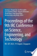 Proceedings of the 9th IRC Conference on Science, Engineering, and Technology : IRC-SET 2023; 19-August, Singapore [E-Book]  /